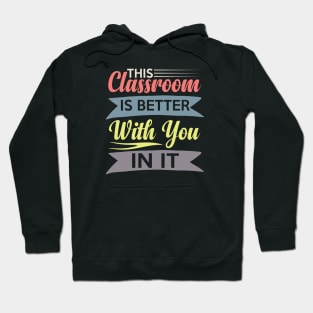 cute This Classroom Is Better With You In It Celebration of Presence Hoodie